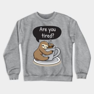 Sloth Life - Are You Tired? Crewneck Sweatshirt